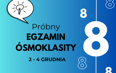 2, 3 i 4 grudnia PRÓBNY EGZAMIN ÓSMOKLASISTY